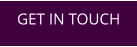 GET IN TOUCH